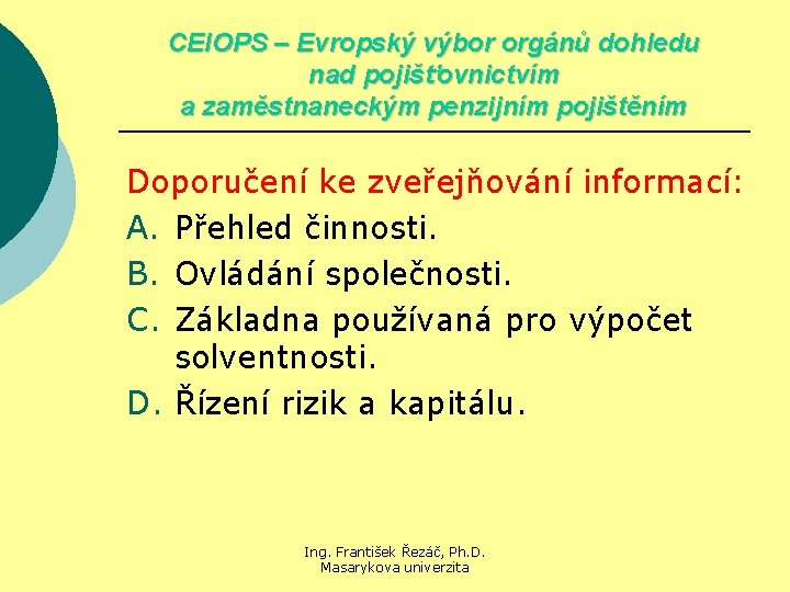 CEIOPS – Evropský výbor orgánů dohledu nad pojišťovnictvím a zaměstnaneckým penzijním pojištěním Doporučení ke