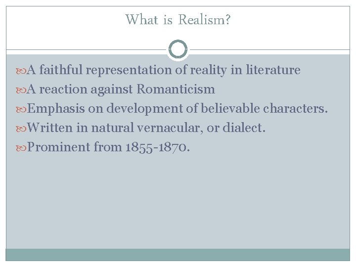 What is Realism? A faithful representation of reality in literature A reaction against Romanticism