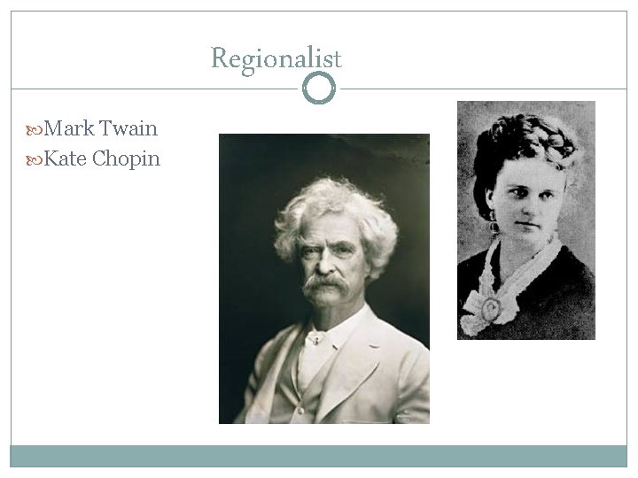Regionalist Mark Twain Kate Chopin 