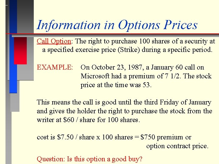 Information in Options Prices Call Option: The right to purchase 100 shares of a