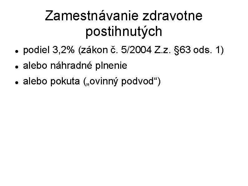 Zamestnávanie zdravotne postihnutých podiel 3, 2% (zákon č. 5/2004 Z. z. § 63 ods.