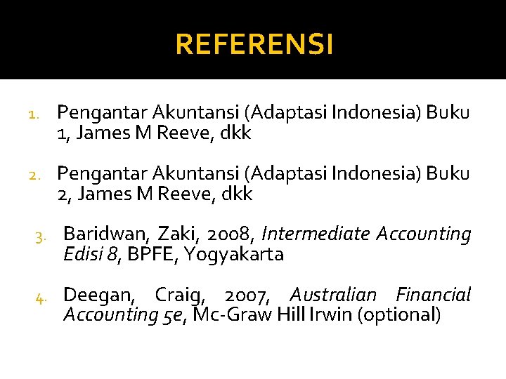 REFERENSI 1. Pengantar Akuntansi (Adaptasi Indonesia) Buku 1, James M Reeve, dkk 2. Pengantar