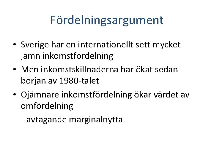 Fördelningsargument • Sverige har en internationellt sett mycket jämn inkomstfördelning • Men inkomstskillnaderna har