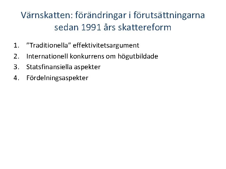 Värnskatten: förändringar i förutsättningarna sedan 1991 års skattereform 1. 2. 3. 4. ”Traditionella” effektivitetsargument
