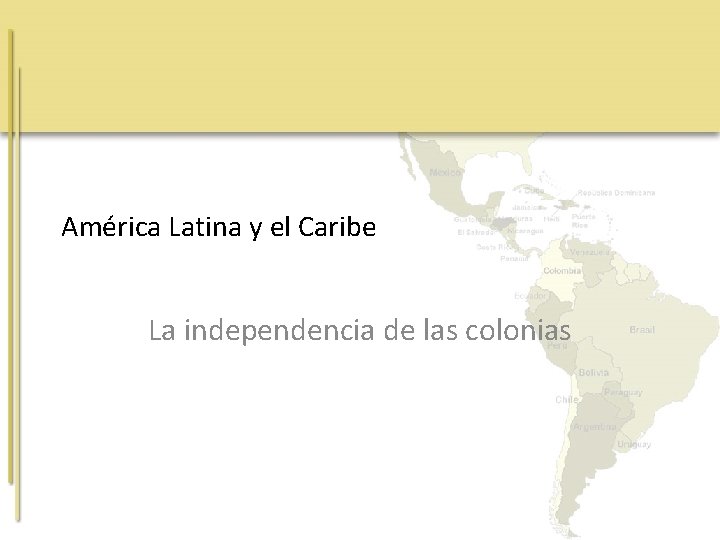 América Latina y el Caribe La independencia de las colonias 