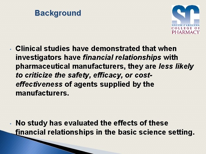 Background • Clinical studies have demonstrated that when investigators have financial relationships with pharmaceutical