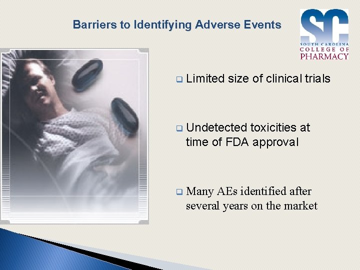 Barriers to Identifying Adverse Events q Limited size of clinical trials q Undetected toxicities