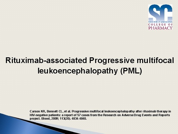 Rituximab-associated Progressive multifocal leukoencephalopathy (PML) Carson KR, Bennett CL, et al. Progressive multifocal leukoencephalopathy