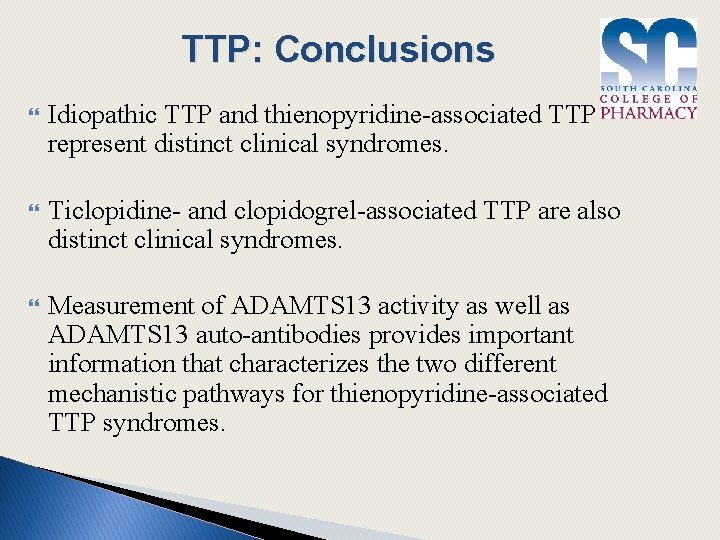 TTP: Conclusions Idiopathic TTP and thienopyridine-associated TTP represent distinct clinical syndromes. Ticlopidine- and clopidogrel-associated
