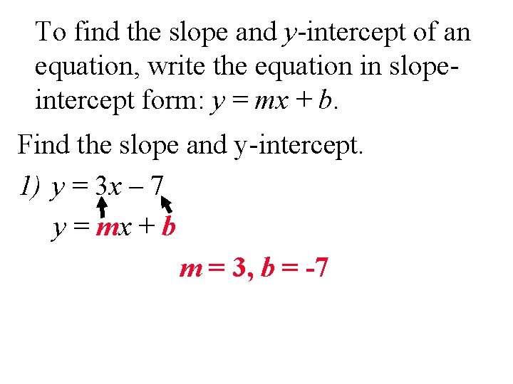 To find the slope and y-intercept of an equation, write the equation in slopeintercept