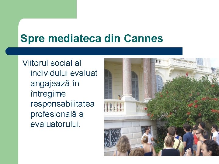 Spre mediateca din Cannes Viitorul social al individului evaluat angajează în întregime responsabilitatea profesională