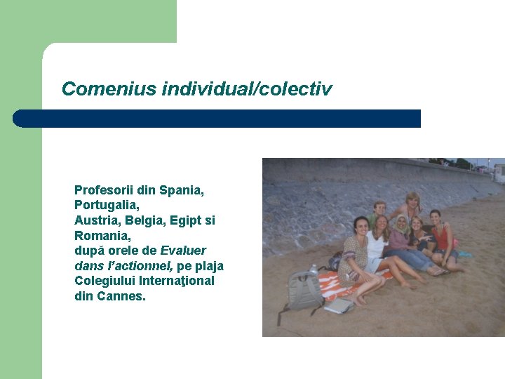 Comenius individual/colectiv Profesorii din Spania, Portugalia, Austria, Belgia, Egipt si Romania, după orele de