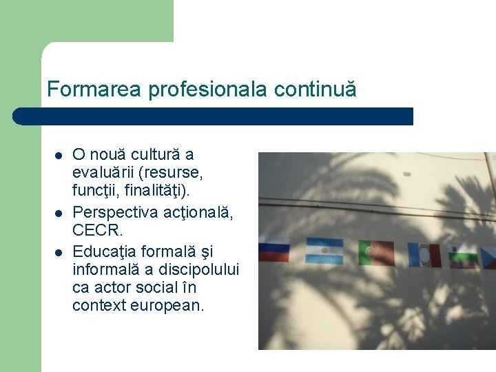 Formarea profesionala continuă l l l O nouă cultură a evaluării (resurse, funcţii, finalităţi).