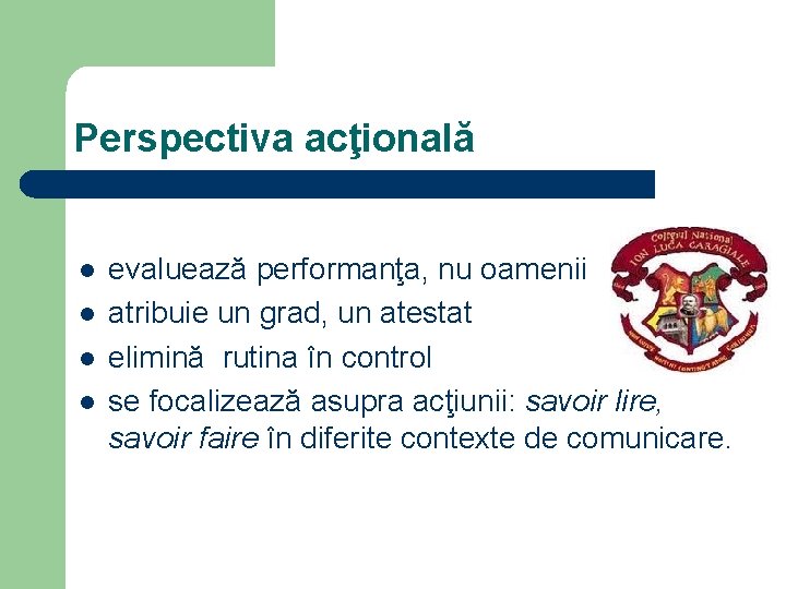 Perspectiva acţională l l evaluează performanţa, nu oamenii atribuie un grad, un atestat elimină