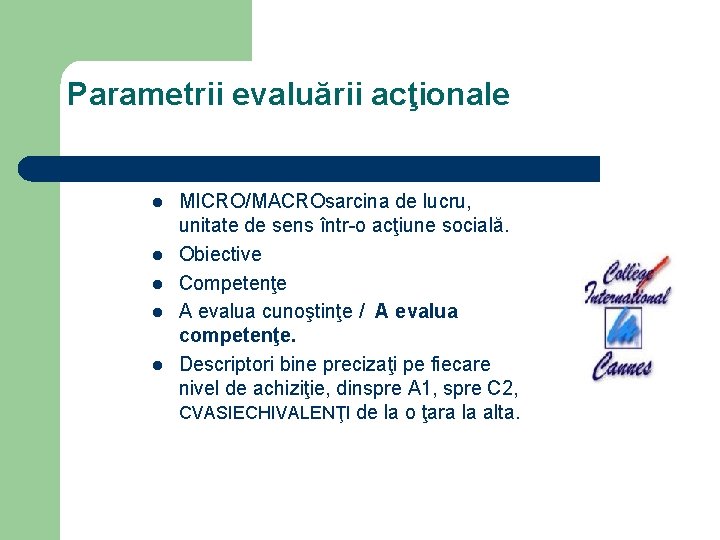 Parametrii evaluării acţionale l l l MICRO/MACROsarcina de lucru, unitate de sens într-o acţiune