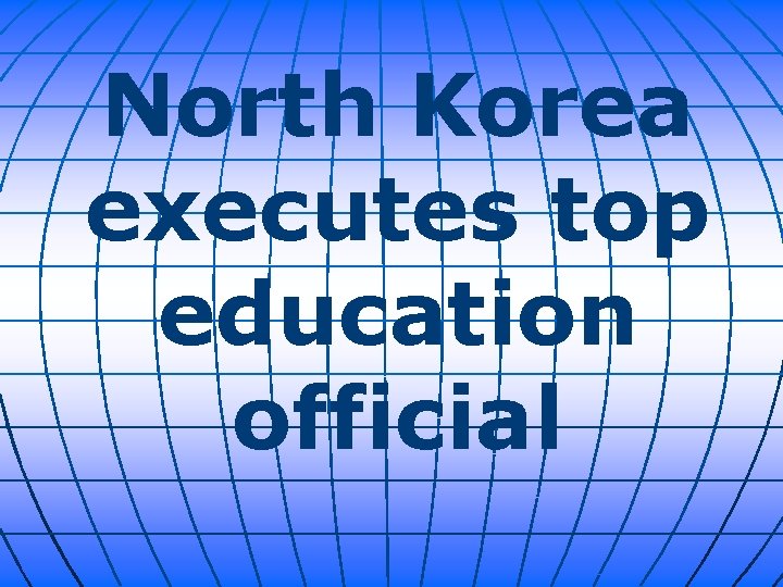 North Korea executes top education official 