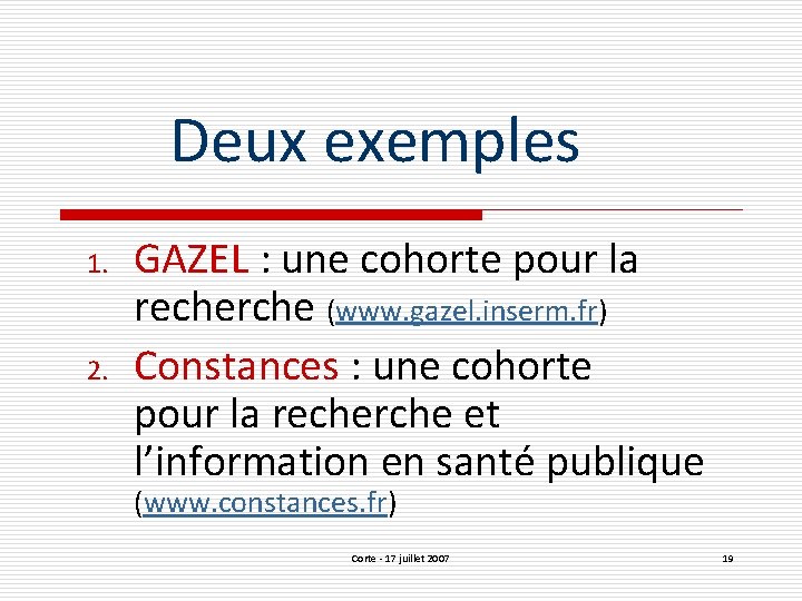 Deux exemples 1. 2. GAZEL : une cohorte pour la recherche (www. gazel. inserm.