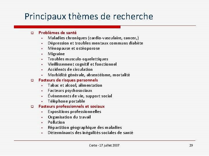 Principaux thèmes de recherche q q q Problèmes de santé § Maladies chroniques (cardio-vasculaire,