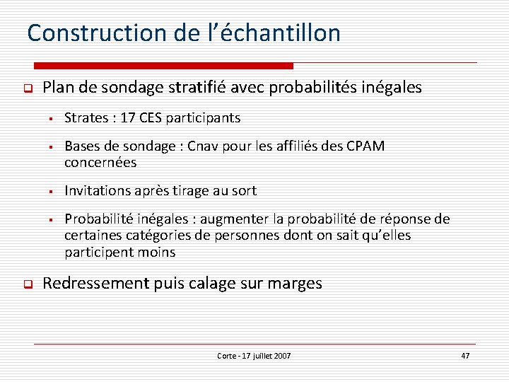 Construction de l’échantillon q Plan de sondage stratifié avec probabilités inégales § § q