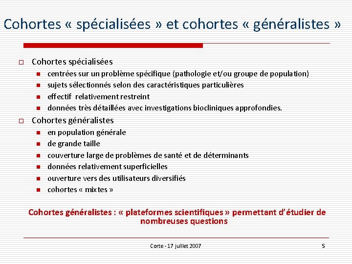 Cohortes « spécialisées » et cohortes « généralistes » o Cohortes spécialisées n n