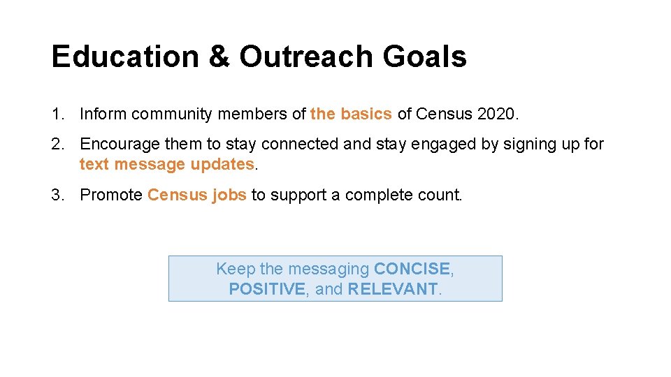 Education & Outreach Goals 1. Inform community members of the basics of Census 2020.