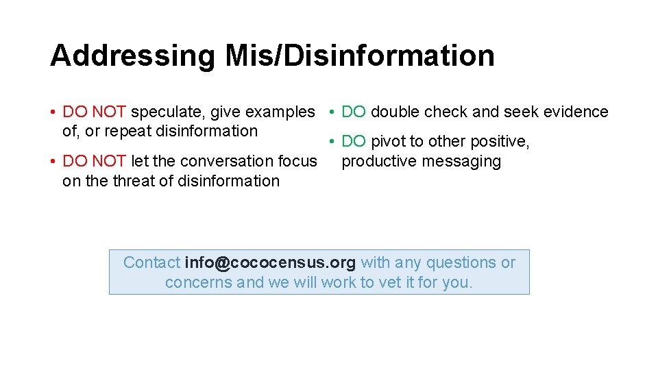 Addressing Mis/Disinformation • DO NOT speculate, give examples • DO double check and seek