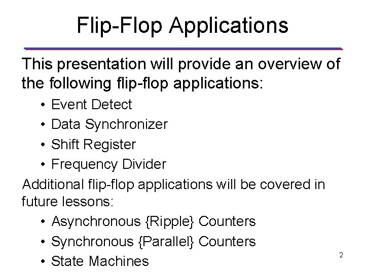 Flip-Flop Applications This presentation will provide an overview of the following flip-flop applications: •