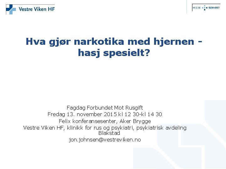 Hva gjør narkotika med hjernen hasj spesielt? Fagdag Forbundet Mot Rusgift Fredag 13. november