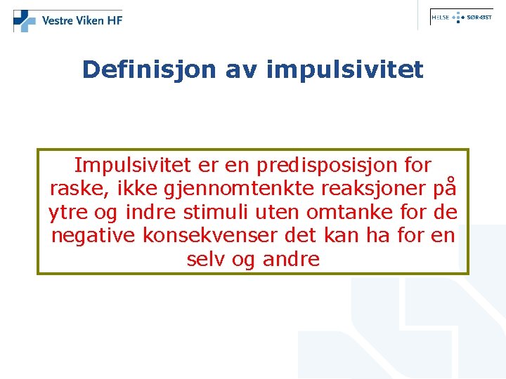 Definisjon av impulsivitet Impulsivitet er en predisposisjon for raske, ikke gjennomtenkte reaksjoner på ytre