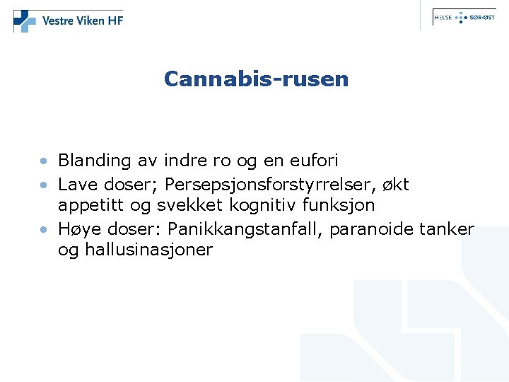 Cannabis-rusen • Blanding av indre ro og en eufori • Lave doser; Persepsjonsforstyrrelser, økt