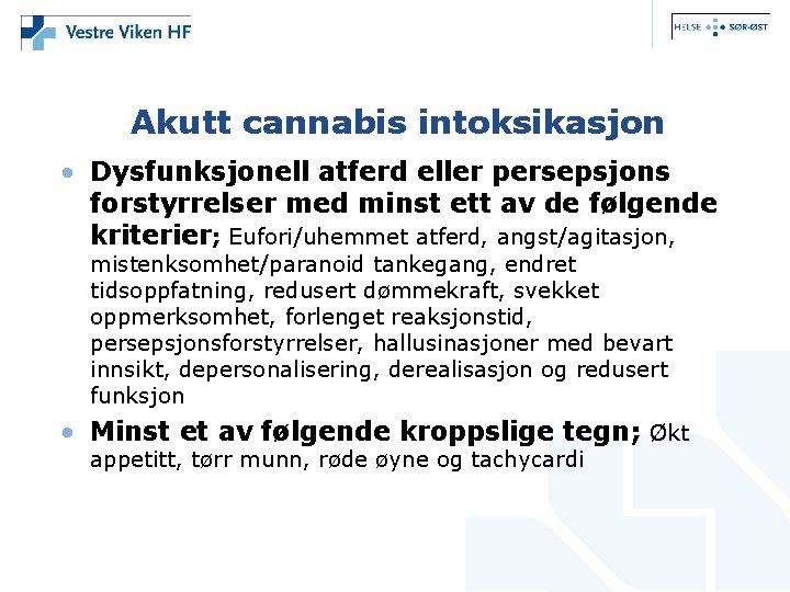 Akutt cannabis intoksikasjon • Dysfunksjonell atferd eller persepsjons forstyrrelser med minst ett av de