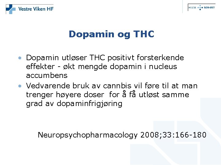 Dopamin og THC • Dopamin utløser THC positivt forsterkende effekter - økt mengde dopamin