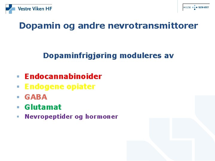 Dopamin og andre nevrotransmittorer Dopaminfrigjøring moduleres av § § Endocannabinoider Endogene opiater GABA Glutamat