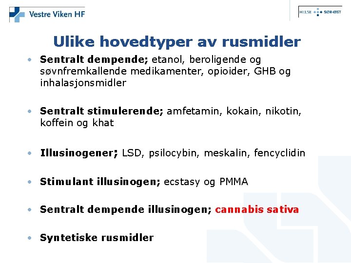 Ulike hovedtyper av rusmidler • Sentralt dempende; etanol, beroligende og søvnfremkallende medikamenter, opioider, GHB