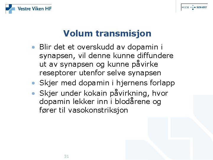 Volum transmisjon • Blir det et overskudd av dopamin i synapsen, vil denne kunne