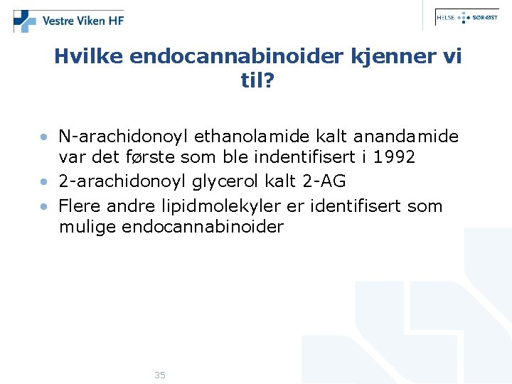 Hvilke endocannabinoider kjenner vi til? • N-arachidonoyl ethanolamide kalt anandamide var det første som