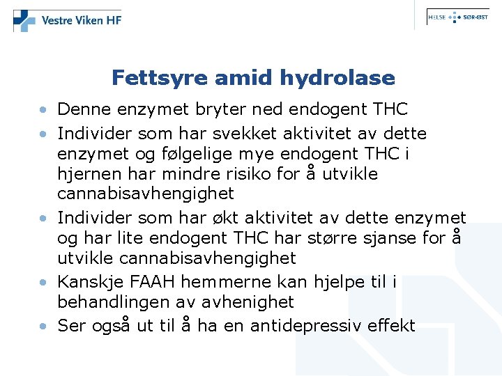 Fettsyre amid hydrolase • Denne enzymet bryter ned endogent THC • Individer som har