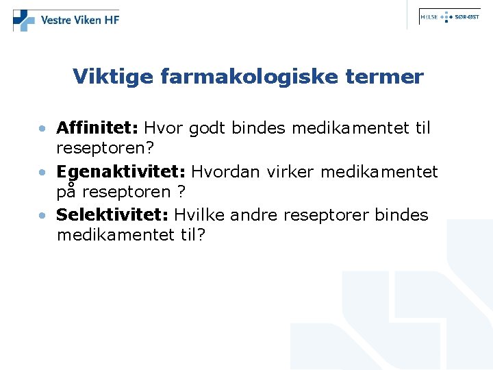 Viktige farmakologiske termer • Affinitet: Hvor godt bindes medikamentet til reseptoren? • Egenaktivitet: Hvordan