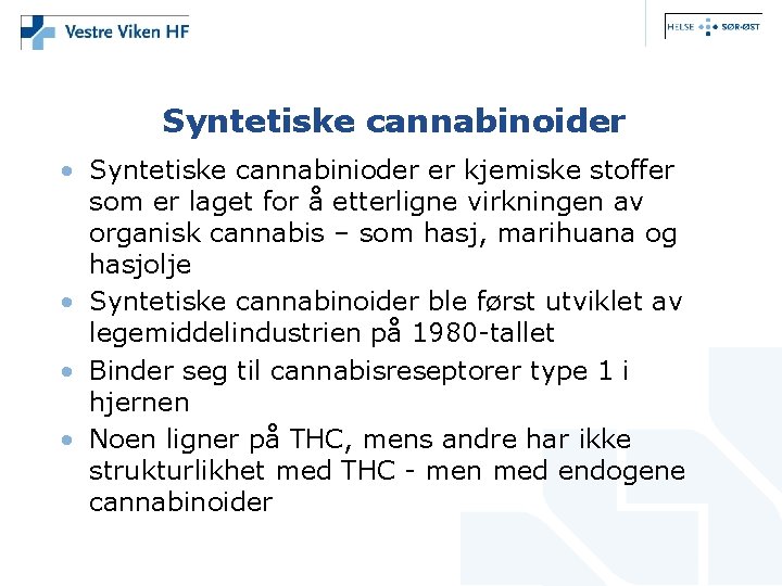 Syntetiske cannabinoider • Syntetiske cannabinioder er kjemiske stoffer som er laget for å etterligne