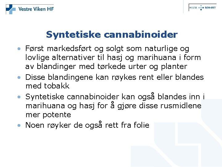 Syntetiske cannabinoider • Først markedsført og solgt som naturlige og lovlige alternativer til hasj