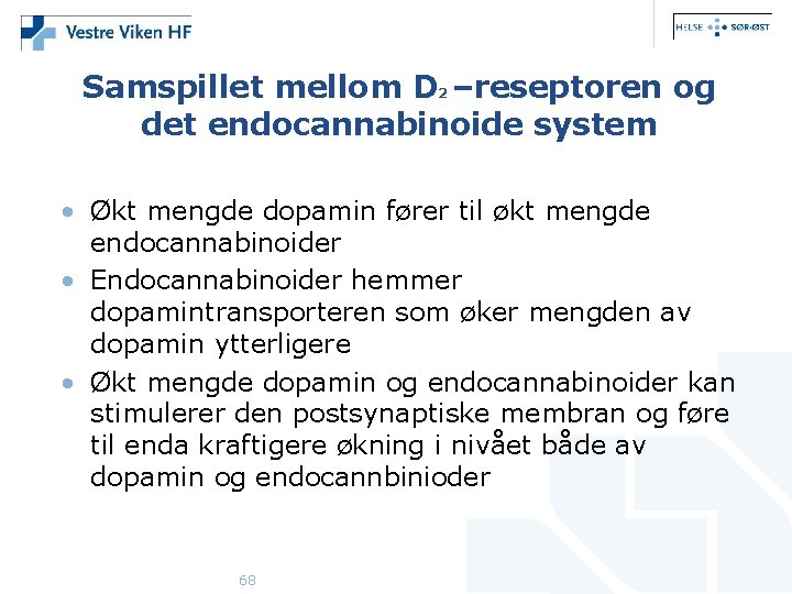 Samspillet mellom D 2 –reseptoren og det endocannabinoide system • Økt mengde dopamin fører