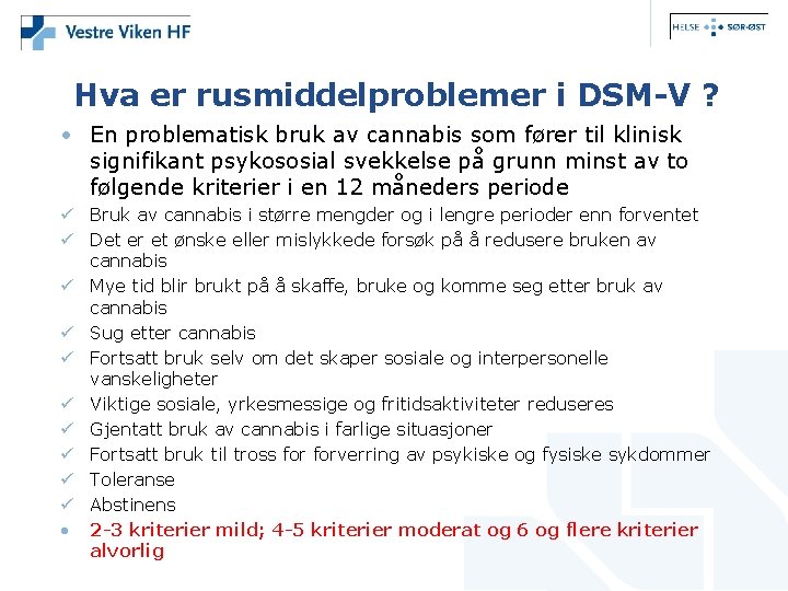 Hva er rusmiddelproblemer i DSM-V ? • En problematisk bruk av cannabis som fører