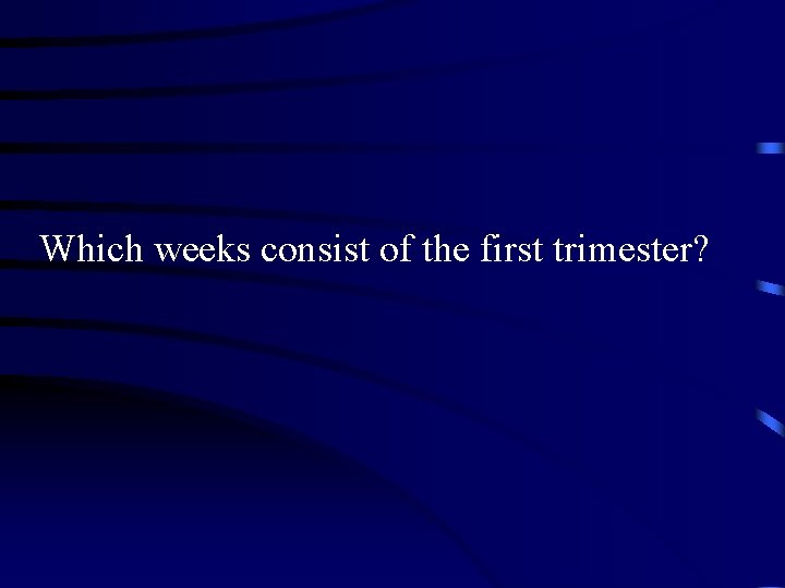 Which weeks consist of the first trimester? 