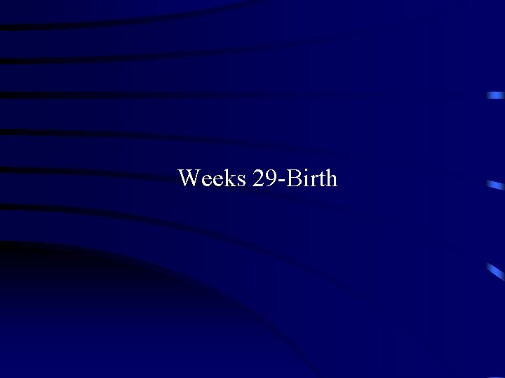 Weeks 29 -Birth 