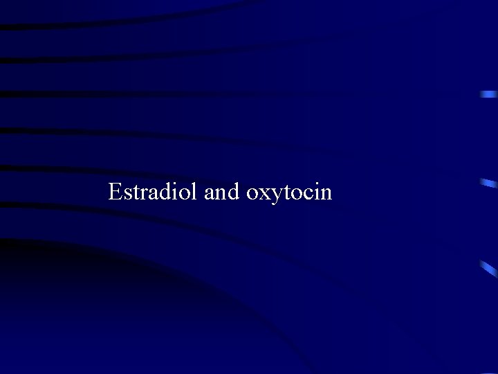 Estradiol and oxytocin 