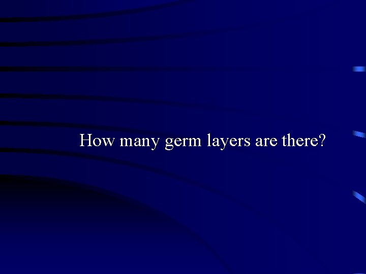 How many germ layers are there? 