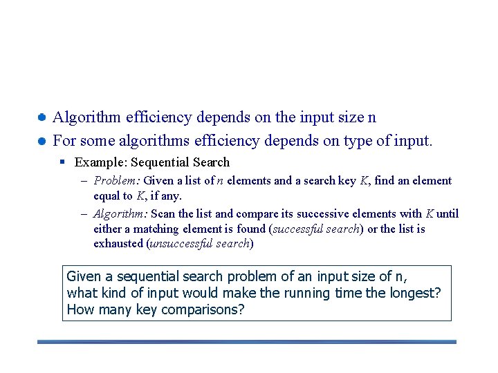 Worst-Case, Best-Case, and Average. Case Efficiency Algorithm efficiency depends on the input size n