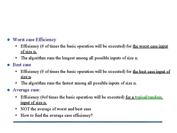 Worst-Case, Best-Case, and Average-Case Efficiency Worst case Efficiency § Efficiency (# of times the