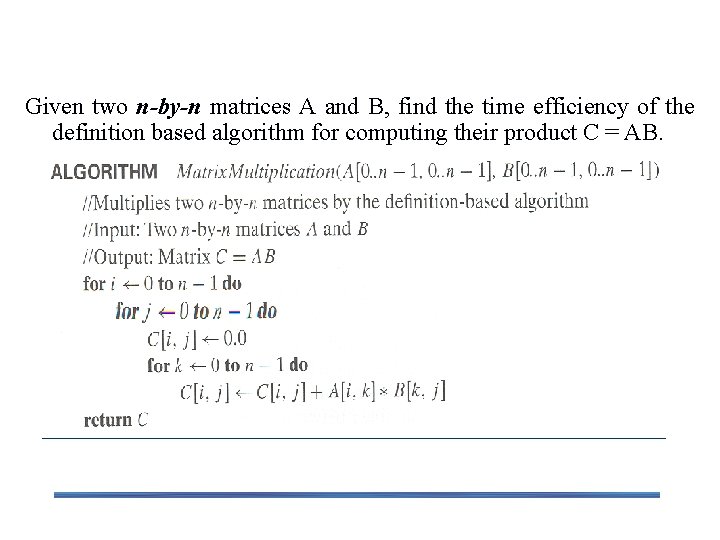 Example 3: Matrix multiplication Given two n-by-n matrices A and B, find the time