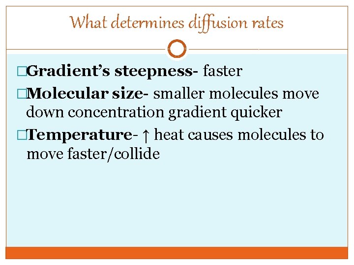 What determines diffusion rates �Gradient’s steepness- faster �Molecular size- smaller molecules move down concentration